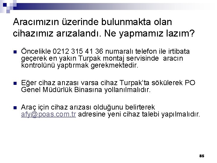 Aracımızın üzerinde bulunmakta olan cihazımız arızalandı. Ne yapmamız lazım? n Öncelikle 0212 315 41 Aracımızın üzerinde bulunmakta olan cihazımız arızalandı. Ne yapmamız lazım? n Öncelikle 0212 315 41