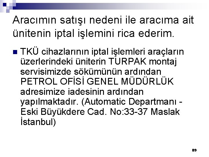 Aracımın satışı nedeni ile aracıma ait ünitenin iptal işlemini rica ederim. n TKÜ cihazlarının Aracımın satışı nedeni ile aracıma ait ünitenin iptal işlemini rica ederim. n TKÜ cihazlarının