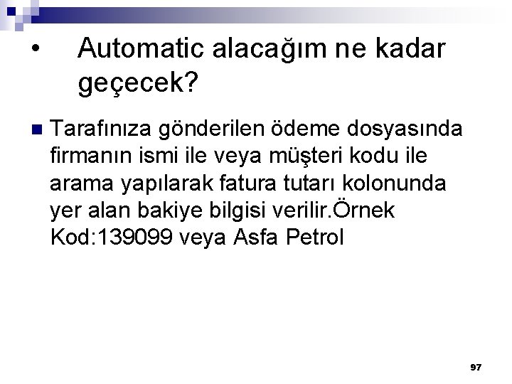 • n Automatic alacağım ne kadar geçecek? Tarafınıza gönderilen ödeme dosyasında firmanın ismi • n Automatic alacağım ne kadar geçecek? Tarafınıza gönderilen ödeme dosyasında firmanın ismi