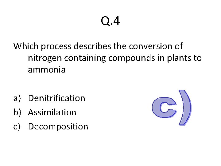 Q. 4 Which process describes the conversion of nitrogen containing compounds in plants to