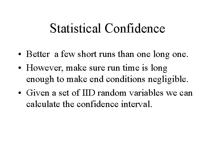 Statistical Confidence • Better a few short runs than one long one. • However,