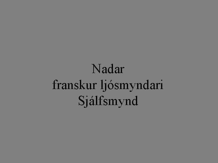 Nadar franskur ljósmyndari Sjálfsmynd 