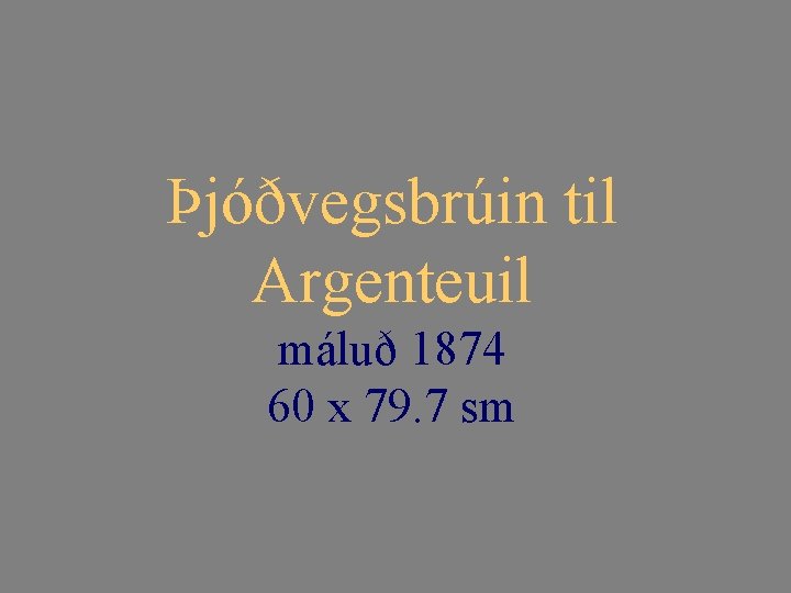 Þjóðvegsbrúin til Argenteuil máluð 1874 60 x 79. 7 sm 