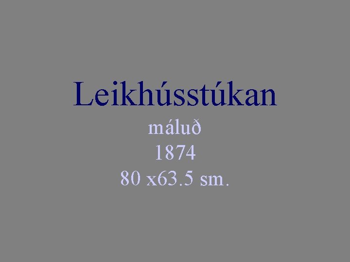 Leikhússtúkan máluð 1874 80 x 63. 5 sm. 
