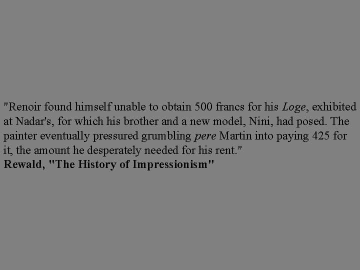 "Renoir found himself unable to obtain 500 francs for his Loge, exhibited at Nadar's,