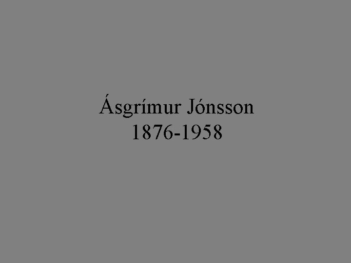 Ásgrímur Jónsson 1876 -1958 