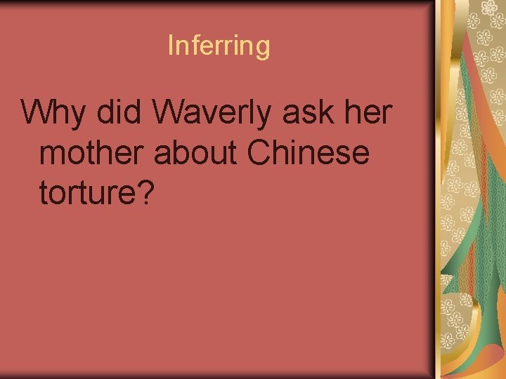 Inferring Why did Waverly ask her mother about Chinese torture? 