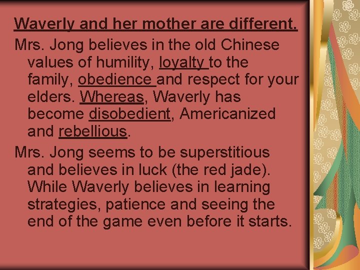 Waverly and her mother are different. Mrs. Jong believes in the old Chinese values