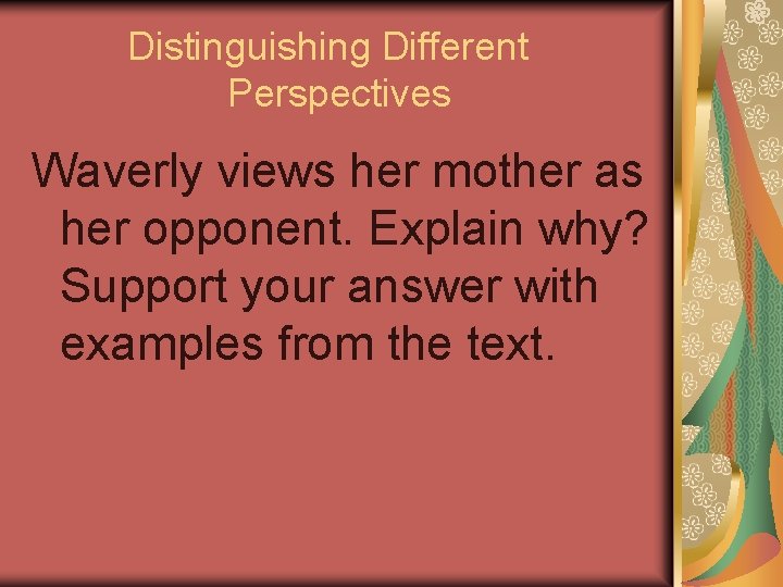 Distinguishing Different Perspectives Waverly views her mother as her opponent. Explain why? Support your
