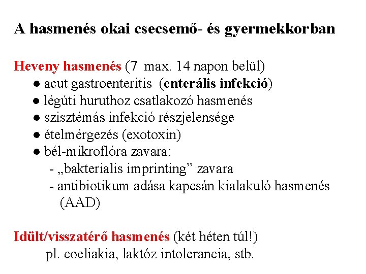 A hasmenés okai csecsemő- és gyermekkorban Heveny hasmenés (7 max. 14 napon belül) ●