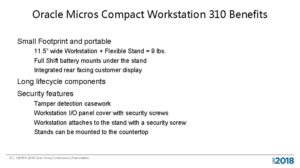 Oracle Micros Compact Workstation 310 Benefits Small Footprint and portable 11. 5” wide Workstation