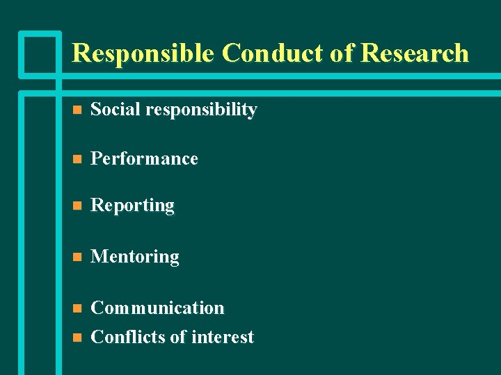 Responsible Conduct of Research n Social responsibility n Performance n Reporting n Mentoring n