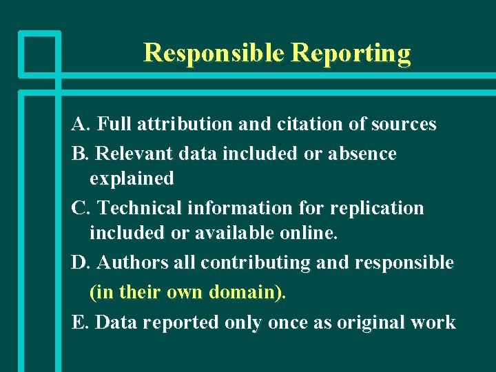 Responsible Reporting A. Full attribution and citation of sources B. Relevant data included or