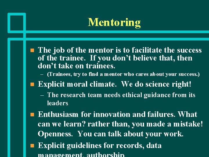 Mentoring n The job of the mentor is to facilitate the success of the