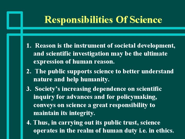 Responsibilities Of Science 1. Reason is the instrument of societal development, and scientific investigation