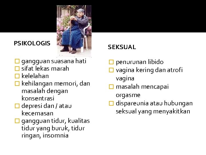  • sifat lekas marah • kelelahan • kehilangan memori, dan masalah dengan konsentrasi