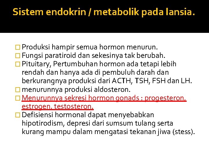 Sistem endokrin / metabolik pada lansia. � Produksi hampir semua hormon menurun. � Fungsi