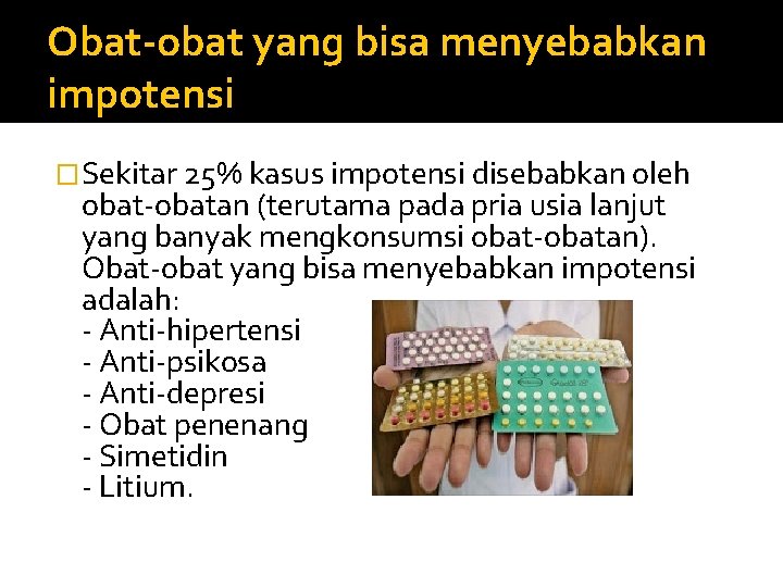 Obat-obat yang bisa menyebabkan impotensi �Sekitar 25% kasus impotensi disebabkan oleh obat-obatan (terutama pada