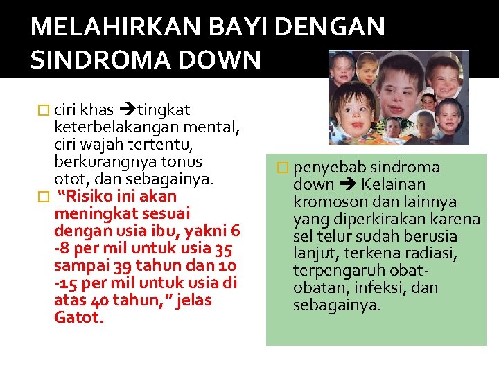 MELAHIRKAN BAYI DENGAN SINDROMA DOWN � ciri khas tingkat keterbelakangan mental, ciri wajah tertentu,