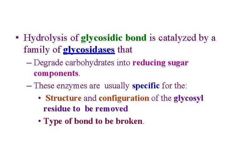  • Hydrolysis of glycosidic bond is catalyzed by a family of glycosidases that