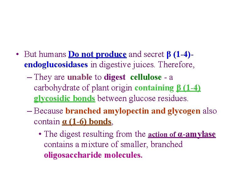  • But humans Do not produce and secret β (1 -4)endoglucosidases in digestive