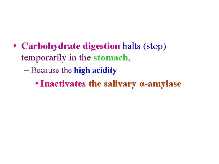  • Carbohydrate digestion halts (stop) temporarily in the stomach, – Because the high