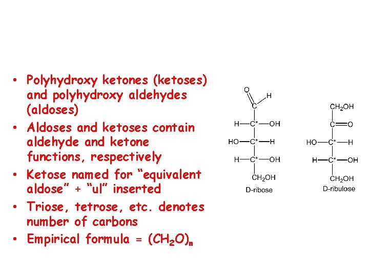  • Polyhydroxy ketones (ketoses) and polyhydroxy aldehydes (aldoses) • Aldoses and ketoses contain