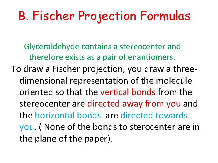 B. Fischer Projection Formulas Glyceraldehyde contains a stereocenter and therefore exists as a pair