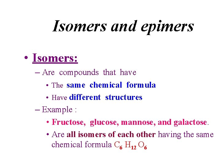Isomers and epimers • Isomers: – Are compounds that have • The same chemical