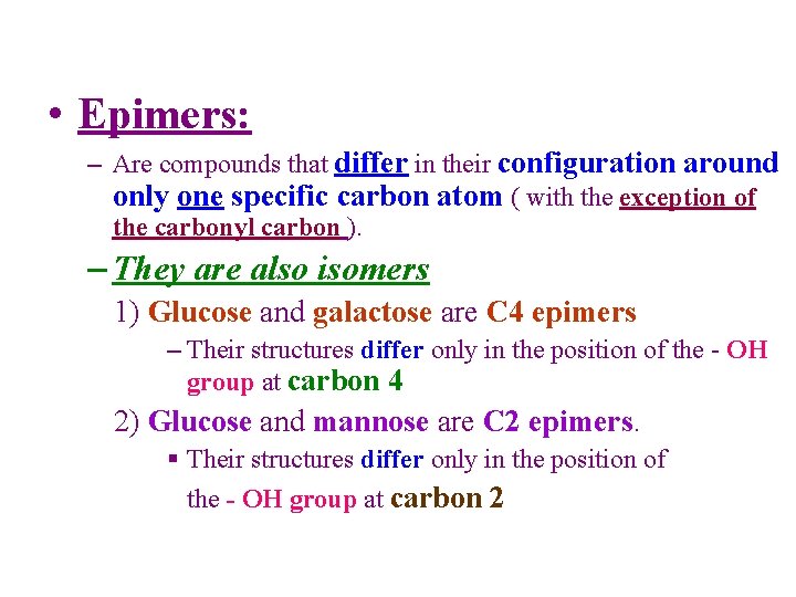  • Epimers: – Are compounds that differ in their configuration around only one