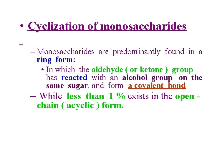  • Cyclization of monosaccharides – Monosaccharides are predominantly found in a ring form: