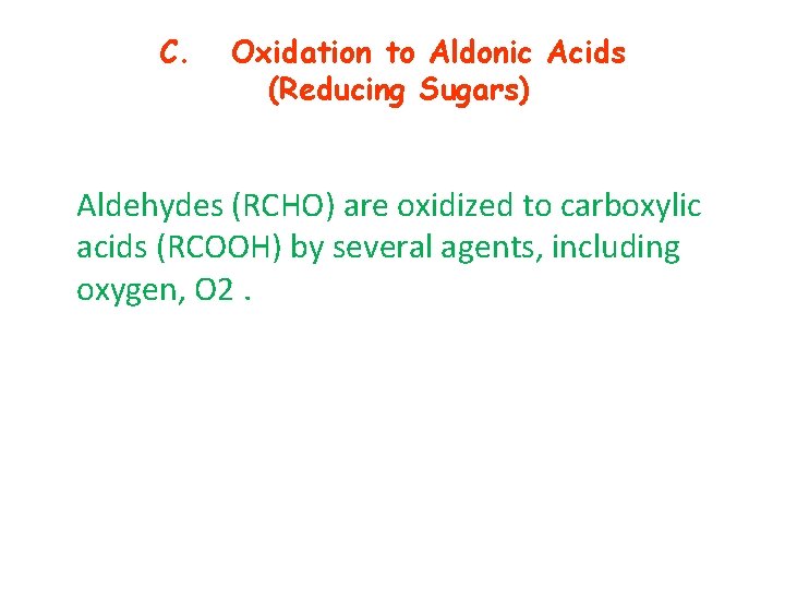 C. Oxidation to Aldonic Acids (Reducing Sugars) Aldehydes (RCHO) are oxidized to carboxylic acids