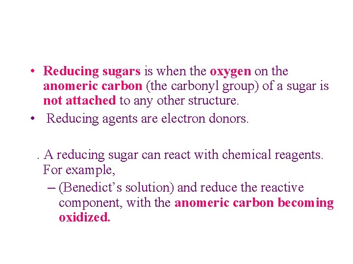  • Reducing sugars is when the oxygen on the anomeric carbon (the carbonyl