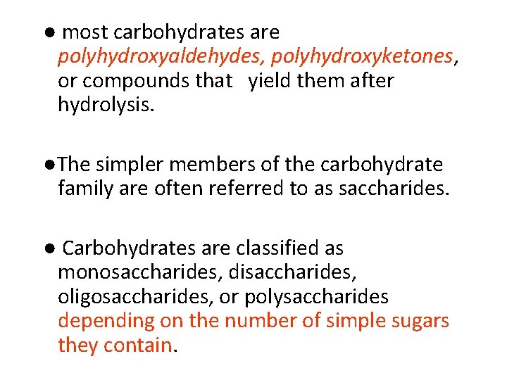 ● most carbohydrates are polyhydroxyaldehydes, polyhydroxyketones, or compounds that yield them after hydrolysis. ●The