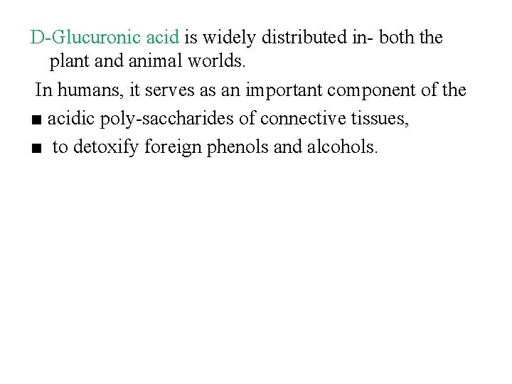 D Glucuronic acid is widely distributed in both the plant and animal worlds. In