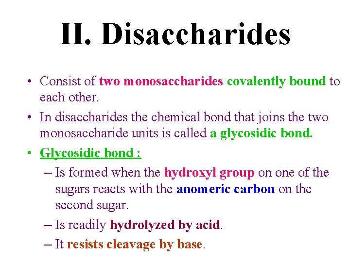 II. Disaccharides • Consist of two monosaccharides covalently bound to each other. • In