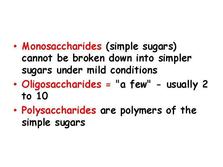  • Monosaccharides (simple sugars) cannot be broken down into simpler sugars under mild