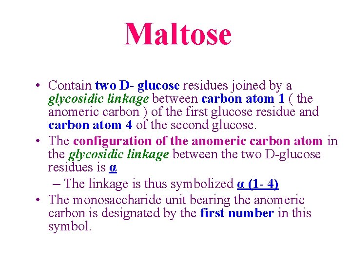  Maltose • Contain two D- glucose residues joined by a glycosidic linkage between