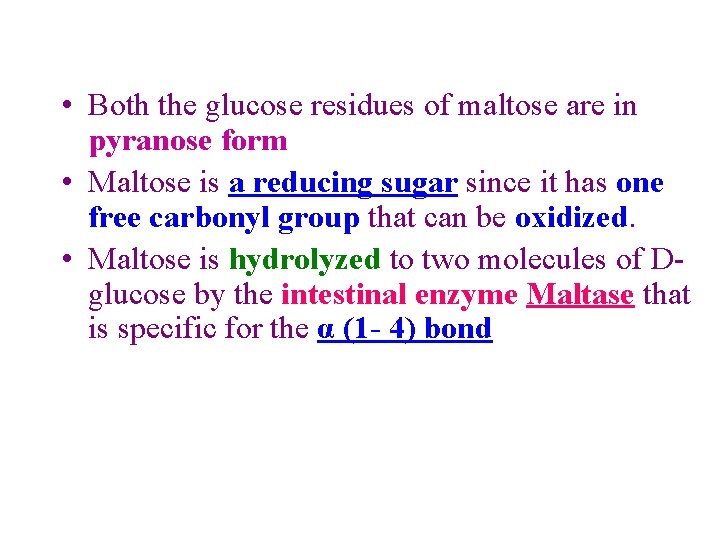  • Both the glucose residues of maltose are in pyranose form • Maltose