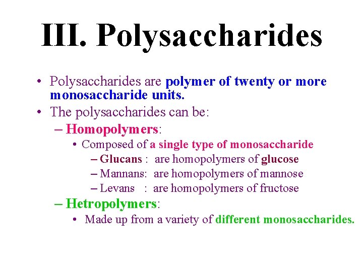 III. Polysaccharides • Polysaccharides are polymer of twenty or more monosaccharide units. • The