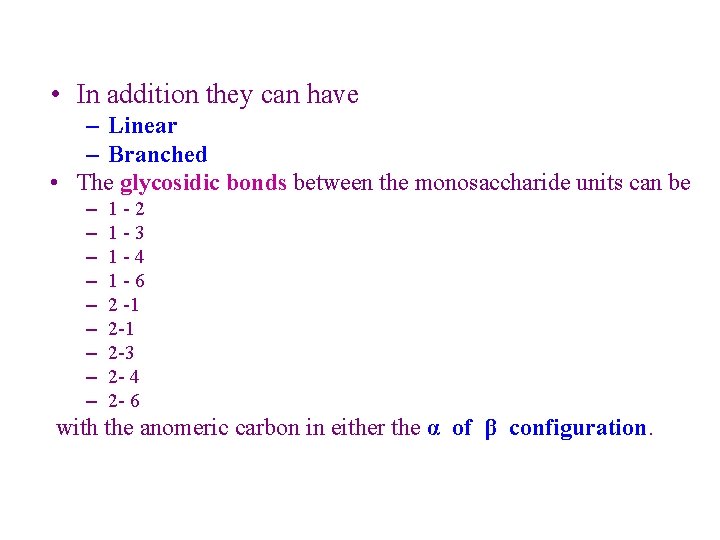  • In addition they can have – Linear – Branched • The glycosidic