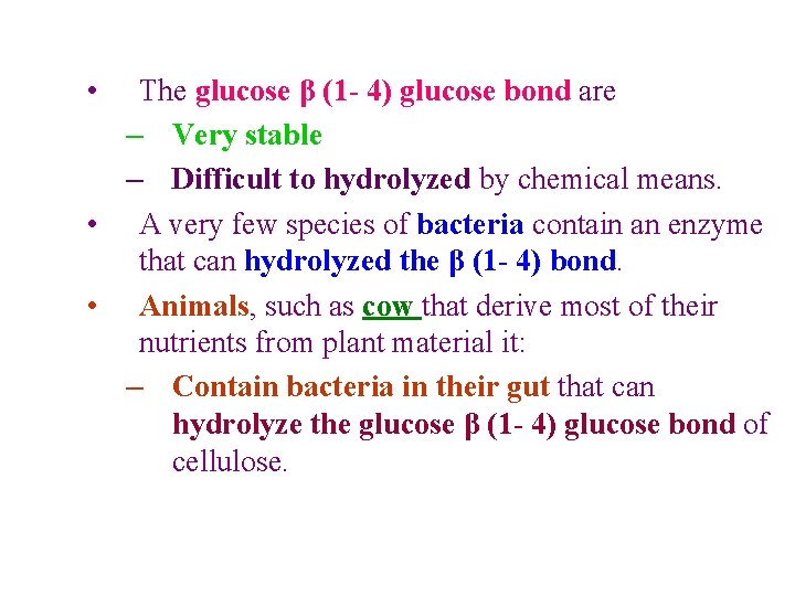  • The glucose β (1 - 4) glucose bond are – Very stable