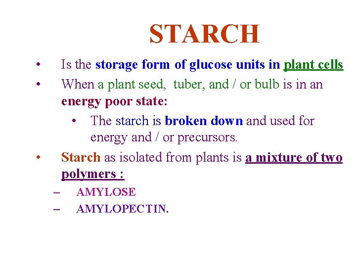 STARCH • • Is the storage form of glucose units in plant cells When
