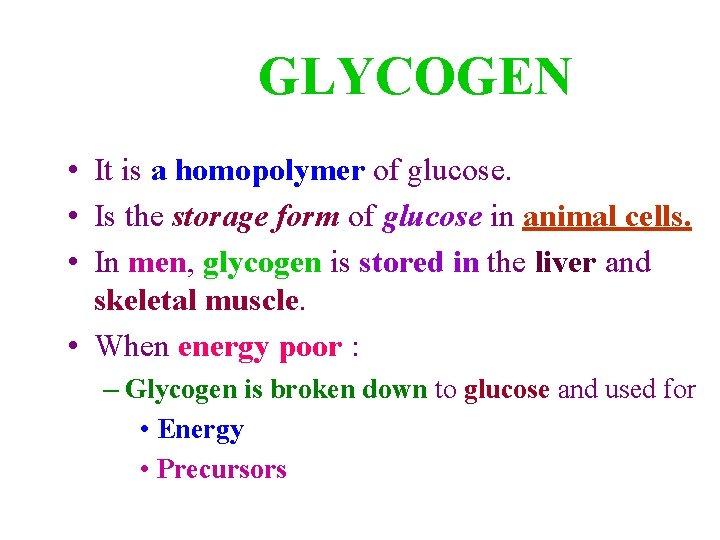 GLYCOGEN • It is a homopolymer of glucose. • Is the storage form of