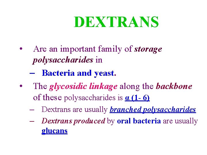 DEXTRANS • Are an important family of storage polysaccharides in – Bacteria and yeast.