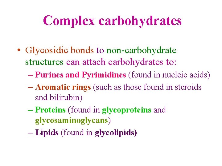  Complex carbohydrates • Glycosidic bonds to non carbohydrate structures can attach carbohydrates to: