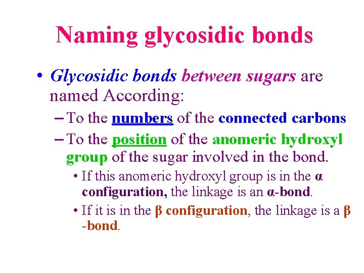  Naming glycosidic bonds • Glycosidic bonds between sugars are named According: – To
