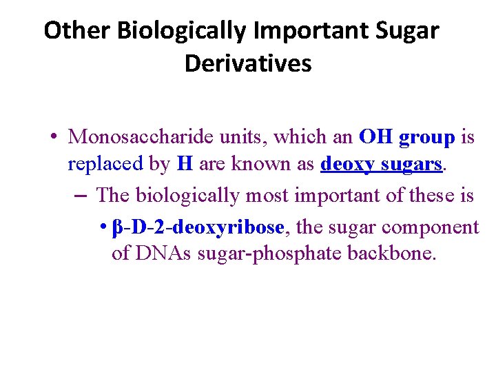 Other Biologically Important Sugar Derivatives • Monosaccharide units, which an OH group is replaced