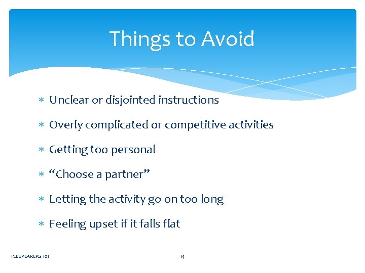 Things to Avoid Unclear or disjointed instructions Overly complicated or competitive activities Getting too