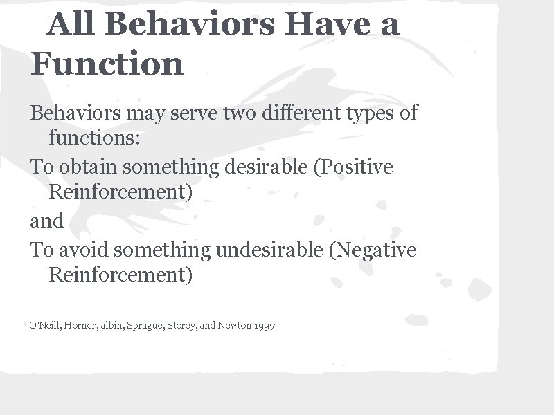 All Behaviors Have a Function Behaviors may serve two different types of functions: To